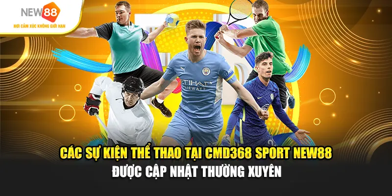 Các sự kiện thể thao tại CMD368 Sport New88 được cập nhật thường xuyên