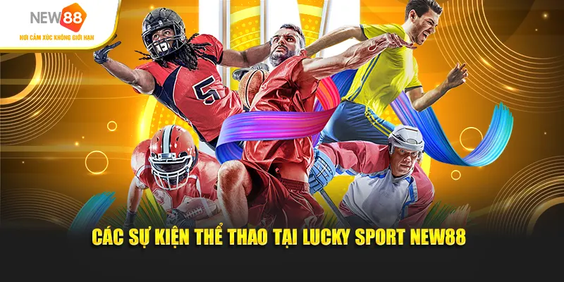 Các sự kiện thể thao tại Lucky Sport New88
