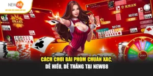 Cách Chơi Bài Phỏm - Chuẩn Xác, Dễ Thắng Tại New88