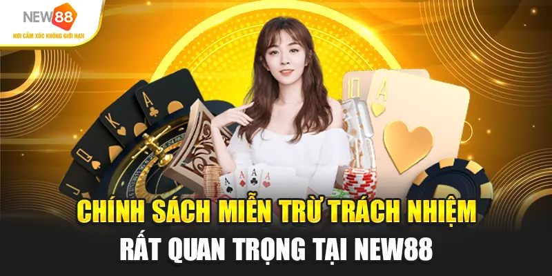 Chính sách miễn trừ trách nhiệm rất quan trọng tại New88