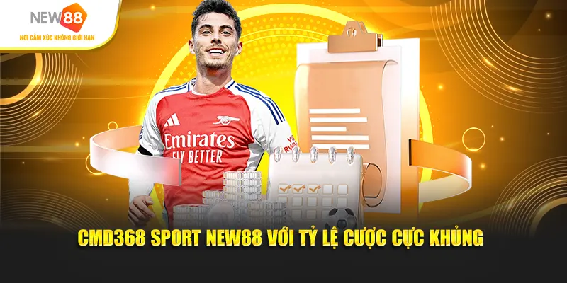 CMD368 Sport New88 với tỷ lệ cược cực khủng