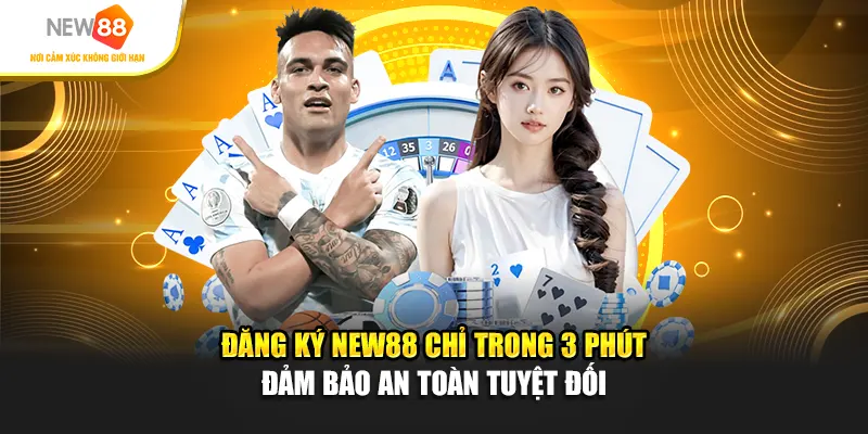 Đăng Ký New88 Chỉ Trong 3 Phút – Đảm Bảo An Toàn Tuyệt Đối