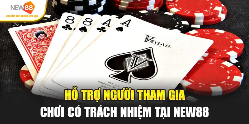 Hỗ trợ người tham gia chơi có trách nhiệm tại New88