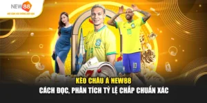 Kèo Châu Á New88 – Cách Đọc, Phân Tích Tỷ Lệ Chấp Chuẩn Xác