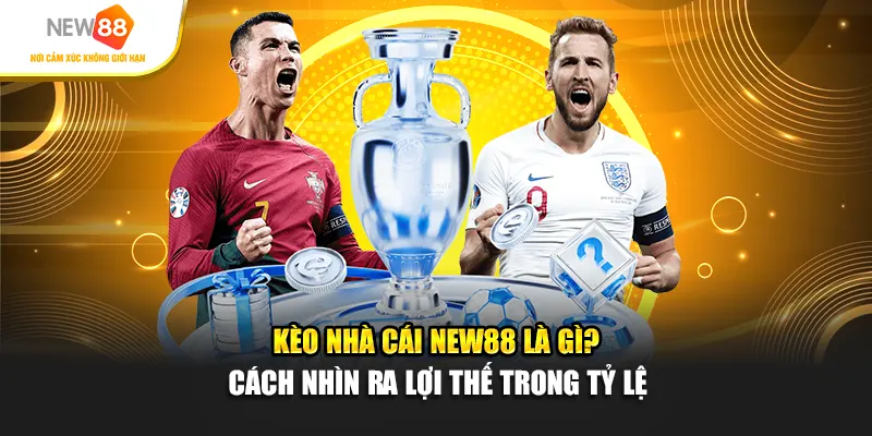 Kèo Nhà Cái New88 Là Gì? Cách Nhìn Ra Lợi Thế Trong Tỷ Lệ