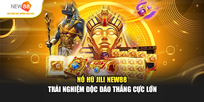 Nổ Hũ Jili Tại New88 – Trải nghiệm Thắng Lớn Độc Đáo