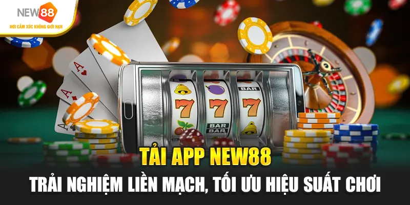 Tải App New88 – Trải Nghiệm Liền Mạch, Tối Ưu Hiệu Suất Chơi