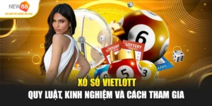 Xổ Số Vietlott - Quy Luật, Kinh Nghiệm Tham Gia New88