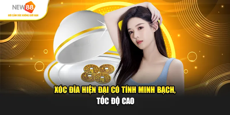 Xóc đĩa hiện đại có tính minh bạch, tốc độ cao